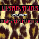 Lipstick Traces A Secret History Of Manic Street Preachers