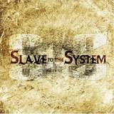 Slave to the System